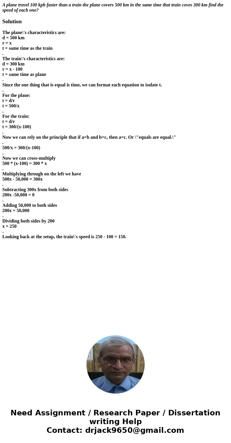 A plane travel 100 kph faster than a train the plane covers 500 km in the same time that train coves 300 km find the speed of each one?SolutionThe plane\'s char A plane travel 100 kph faster than a train the plane covers 500 km in the same time that train coves 300 km find the speed of each one?SolutionThe plane\'s char
