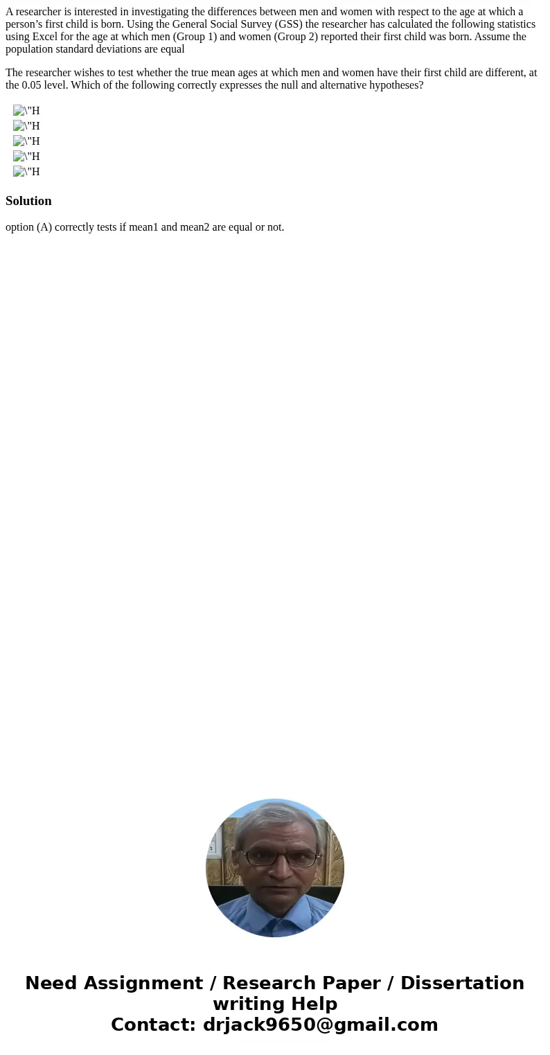 A researcher is interested in investigating the differences between men and women with respect to the age at which a person’s first child is born. Using the Gen A researcher is interested in investigating the differences between men and women with respect to the age at which a person’s first child is born. Using the Gen