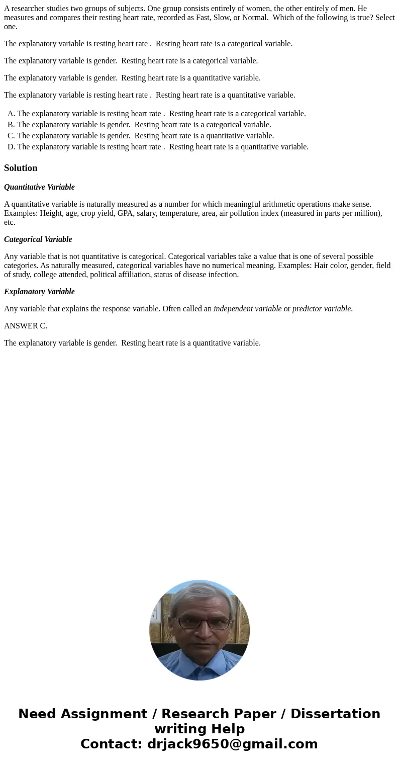 A researcher studies two groups of subjects. One group consists entirely of women, the other entirely of men. He measures and compares their resting heart rate, A researcher studies two groups of subjects. One group consists entirely of women, the other entirely of men. He measures and compares their resting heart rate,