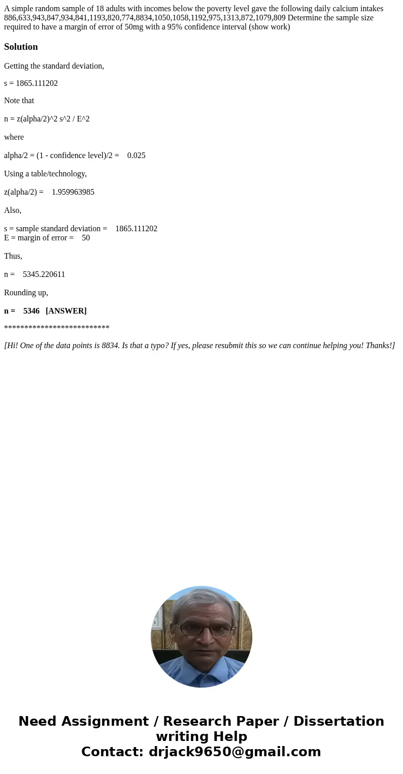 A simple random sample of 18 adults with incomes below the poverty level gave the following daily calcium intakes 886,633,943,847,934,841,1193,820,774,8834,1050 A simple random sample of 18 adults with incomes below the poverty level gave the following daily calcium intakes 886,633,943,847,934,841,1193,820,774,8834,1050