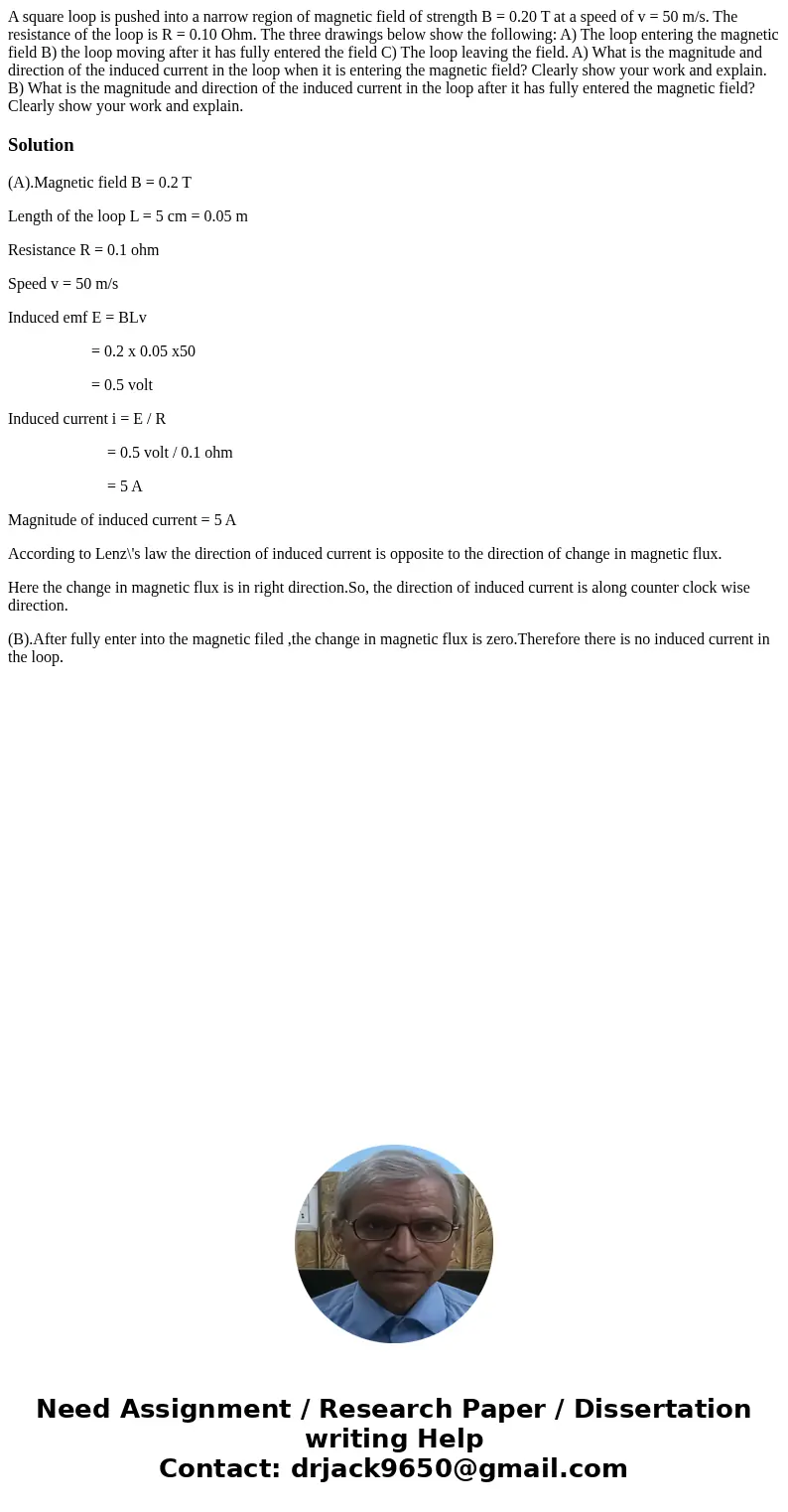 A square loop is pushed into a narrow region of magnetic field of strength B = 0.20 T at a speed of v = 50 m/s. The resistance of the loop is R = 0.10 Ohm. The A square loop is pushed into a narrow region of magnetic field of strength B = 0.20 T at a speed of v = 50 m/s. The resistance of the loop is R = 0.10 Ohm. The