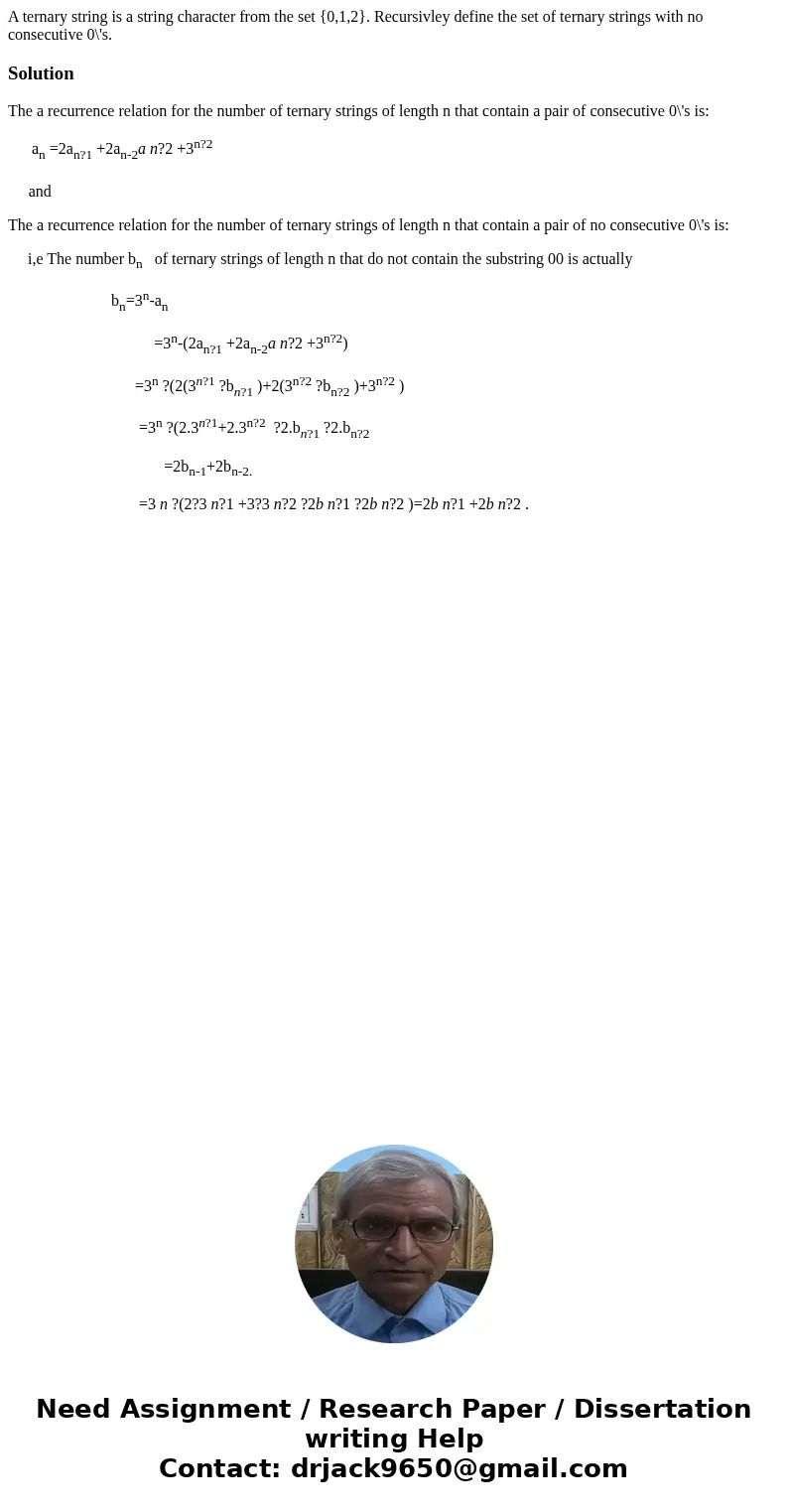 A ternary string is a string character from the set {0,1,2}. Recursivley define the set of ternary strings with no consecutive 0\'s.SolutionThe a recurrence rel A ternary string is a string character from the set {0,1,2}. Recursivley define the set of ternary strings with no consecutive 0\'s.SolutionThe a recurrence rel