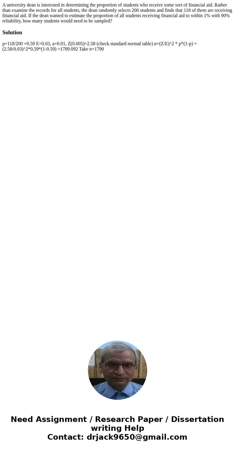 A university dean is interested in determining the proportion of students who receive some sort of financial aid. Rather than examine the records for all studen A university dean is interested in determining the proportion of students who receive some sort of financial aid. Rather than examine the records for all studen
