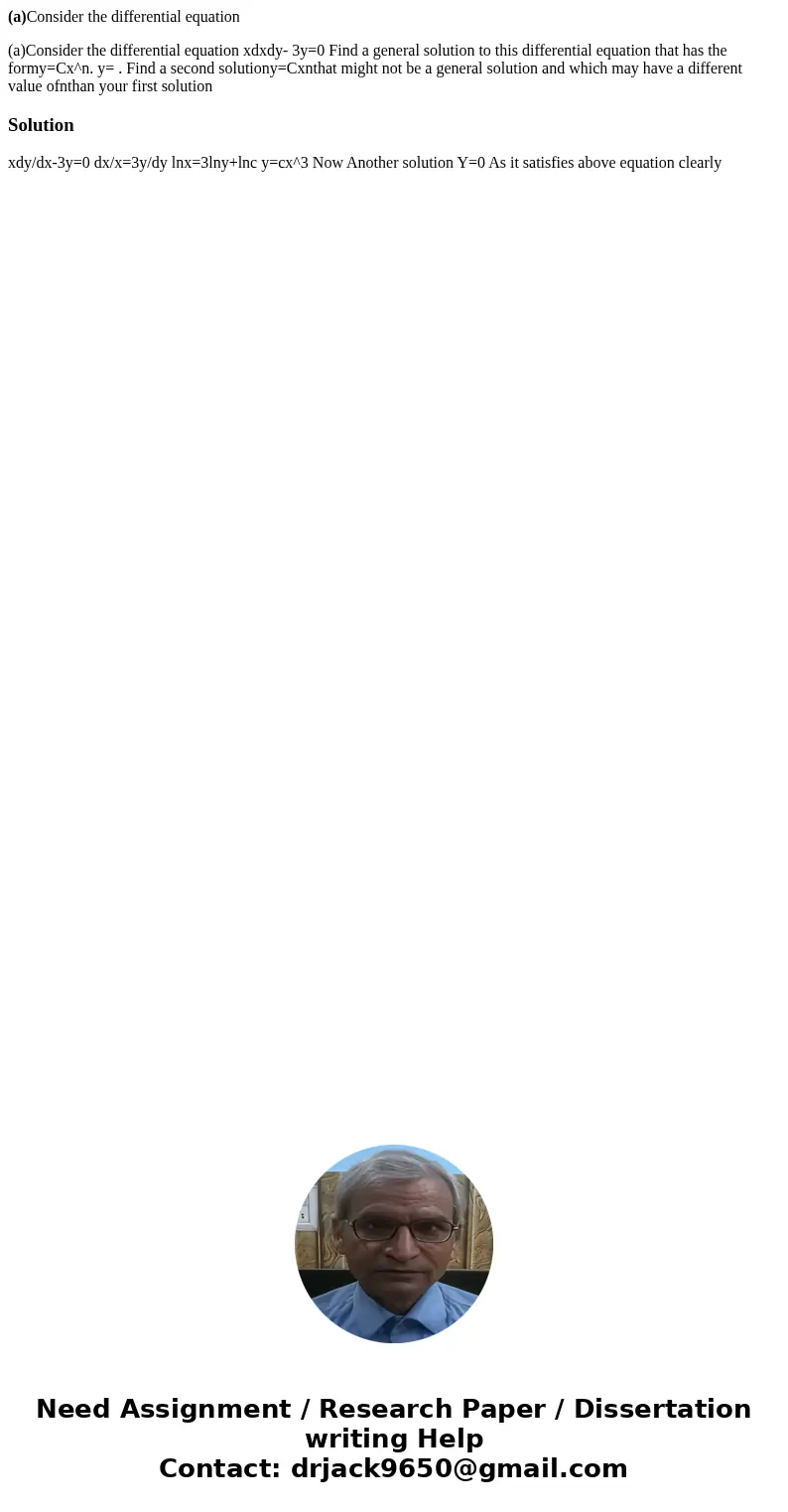 (a)Consider the differential equation (a)Consider the differential equation xdxdy- 3y=0 Find a general solution to this differential equation that has the form  (a)Consider the differential equation (a)Consider the differential equation xdxdy- 3y=0 Find a general solution to this differential equation that has the form