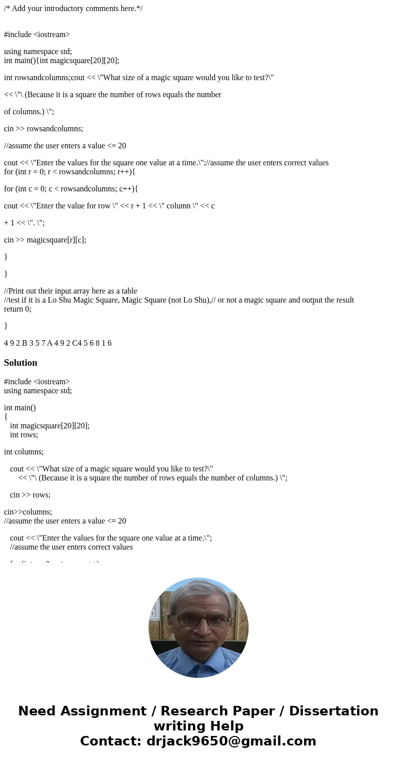 /* Add your introductory comments here.*/ #include <iostream> using namespace std; int main(){int magicsquare[20][20]; int rowsandcolumns;cout << \