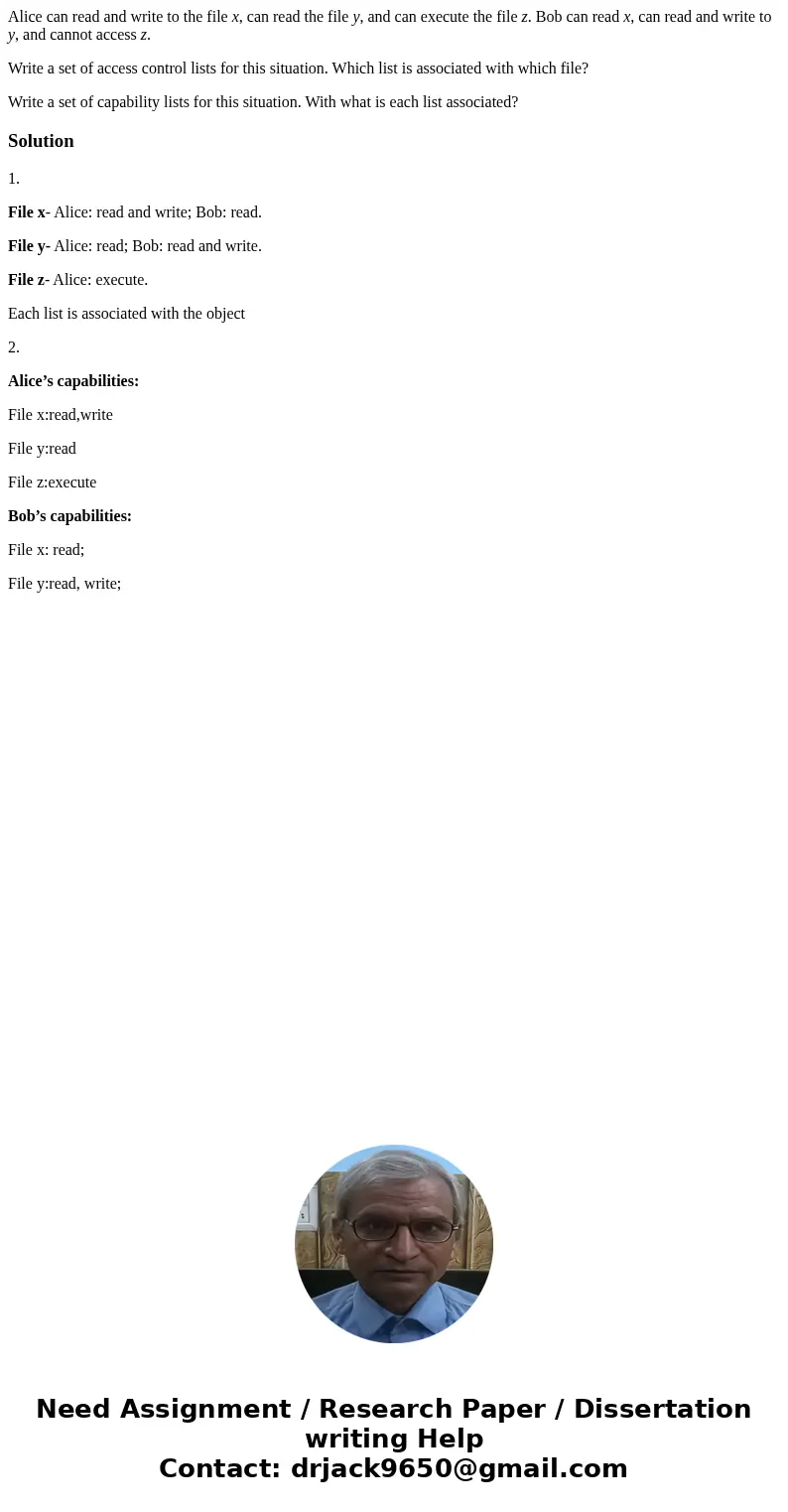 Alice can read and write to the file x, can read the file y, and can execute the file z. Bob can read x, can read and write to y, and cannot access z. Write a s Alice can read and write to the file x, can read the file y, and can execute the file z. Bob can read x, can read and write to y, and cannot access z. Write a s
