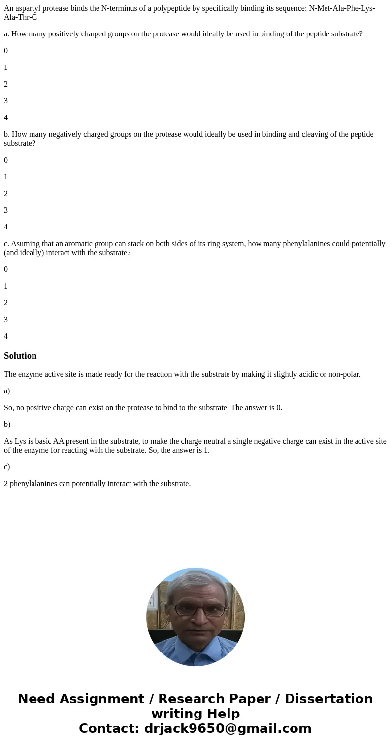 An aspartyl protease binds the N-terminus of a polypeptide by specifically binding its sequence: N-Met-Ala-Phe-Lys-Ala-Thr-C a. How many positively charged grou An aspartyl protease binds the N-terminus of a polypeptide by specifically binding its sequence: N-Met-Ala-Phe-Lys-Ala-Thr-C a. How many positively charged grou