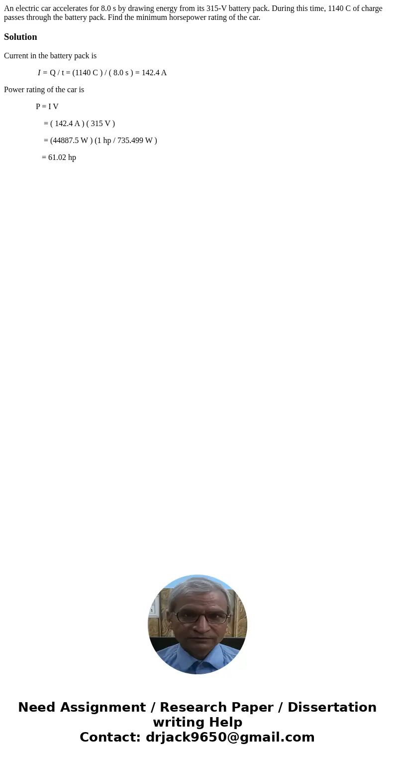 An electric car accelerates for 8.0 s by drawing energy from its 315-V battery pack. During this time, 1140 C of charge passes through the battery pack. Find th An electric car accelerates for 8.0 s by drawing energy from its 315-V battery pack. During this time, 1140 C of charge passes through the battery pack. Find th