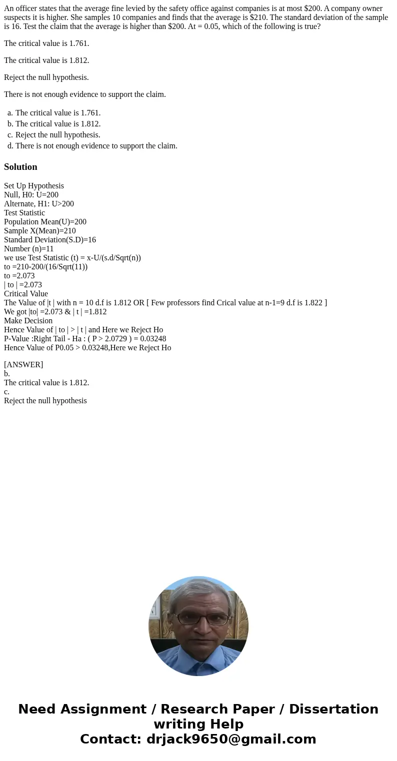 An officer states that the average fine levied by the safety office against companies is at most $200. A company owner suspects it is higher. She samples 10 com An officer states that the average fine levied by the safety office against companies is at most $200. A company owner suspects it is higher. She samples 10 com