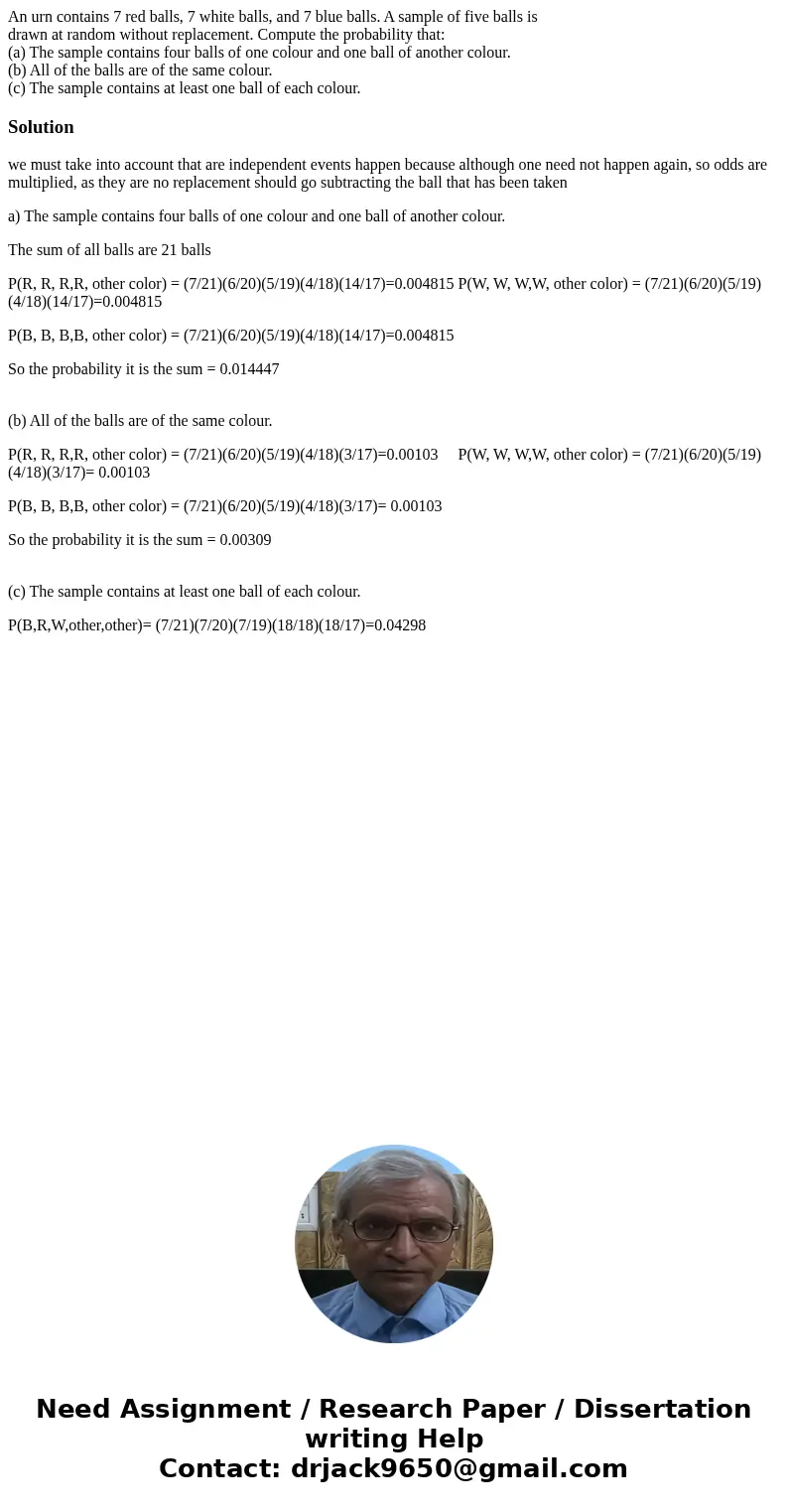 An urn contains 7 red balls, 7 white balls, and 7 blue balls. A sample of five balls is drawn at random without replacement. Compute the probability that: (a) T An urn contains 7 red balls, 7 white balls, and 7 blue balls. A sample of five balls is drawn at random without replacement. Compute the probability that: (a) T
