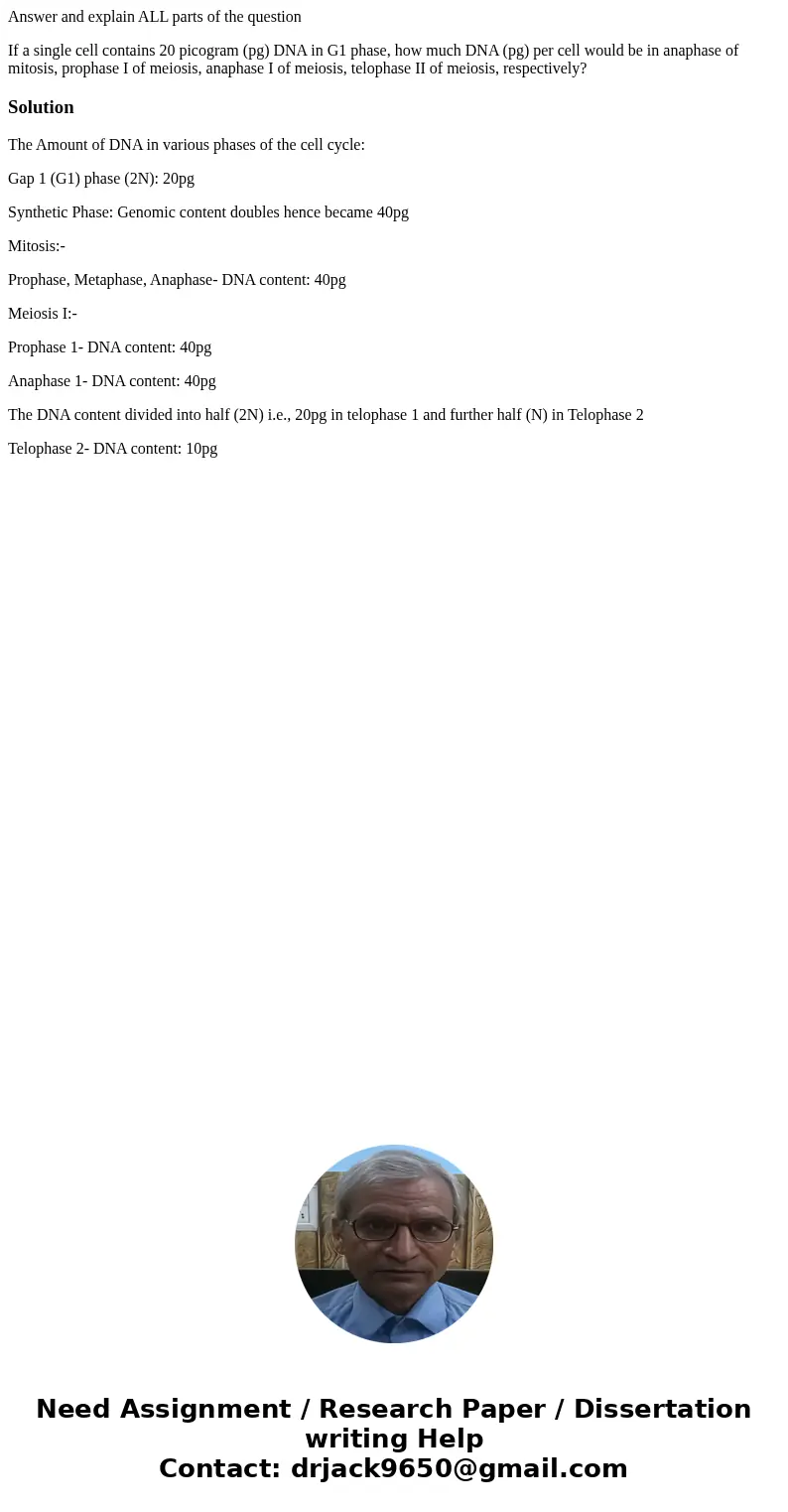 Answer and explain ALL parts of the question If a single cell contains 20 picogram (pg) DNA in G1 phase, how much DNA (pg) per cell would be in anaphase of mito Answer and explain ALL parts of the question If a single cell contains 20 picogram (pg) DNA in G1 phase, how much DNA (pg) per cell would be in anaphase of mito