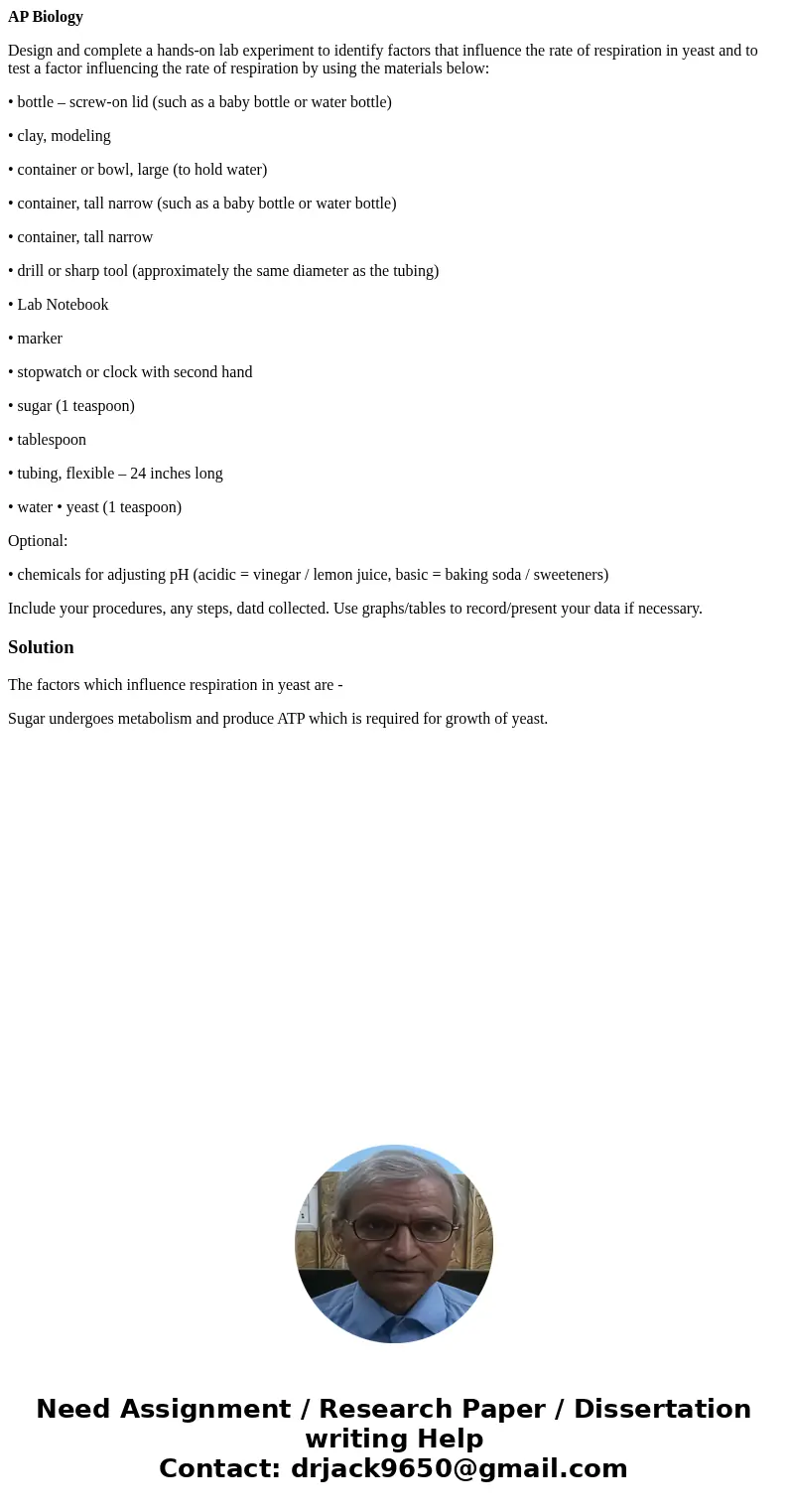 AP Biology Design and complete a hands-on lab experiment to identify factors that influence the rate of respiration in yeast and to test a factor influencing th AP Biology Design and complete a hands-on lab experiment to identify factors that influence the rate of respiration in yeast and to test a factor influencing th
