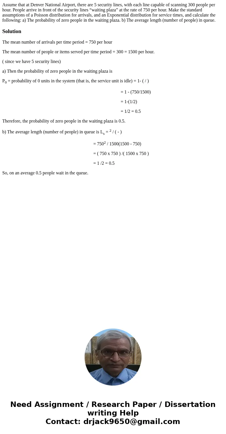 Assume that at Denver National Airport, there are 5 security lines, with each line capable of scanning 300 people per hour. People arrive in front of the securi Assume that at Denver National Airport, there are 5 security lines, with each line capable of scanning 300 people per hour. People arrive in front of the securi