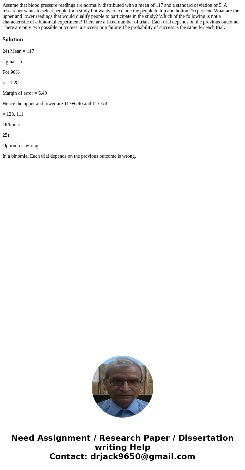 Assume that blood pressure readings are normally distributed with a mean of 117 and a standard deviation of 5. A researcher wants to select people for a study   Assume that blood pressure readings are normally distributed with a mean of 117 and a standard deviation of 5. A researcher wants to select people for a study