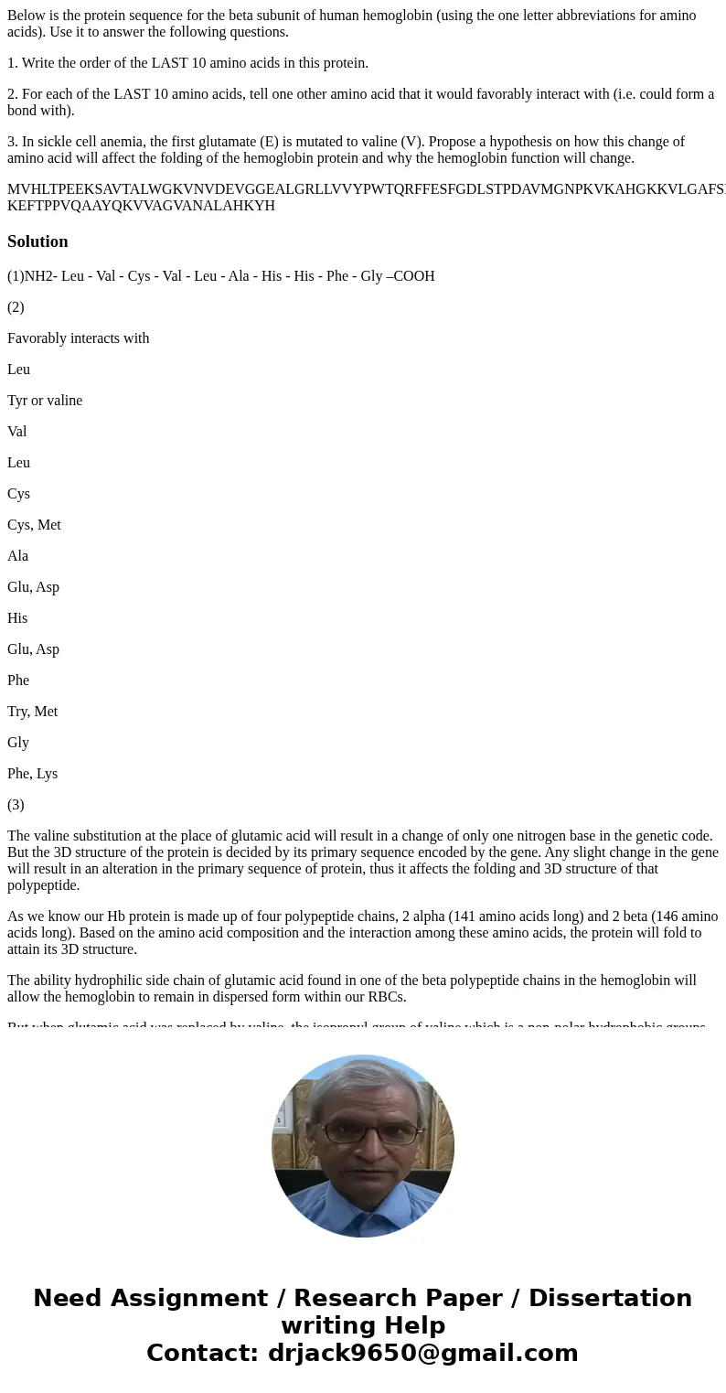 Below is the protein sequence for the beta subunit of human hemoglobin (using the one letter abbreviations for amino acids). Use it to answer the following ques Below is the protein sequence for the beta subunit of human hemoglobin (using the one letter abbreviations for amino acids). Use it to answer the following ques