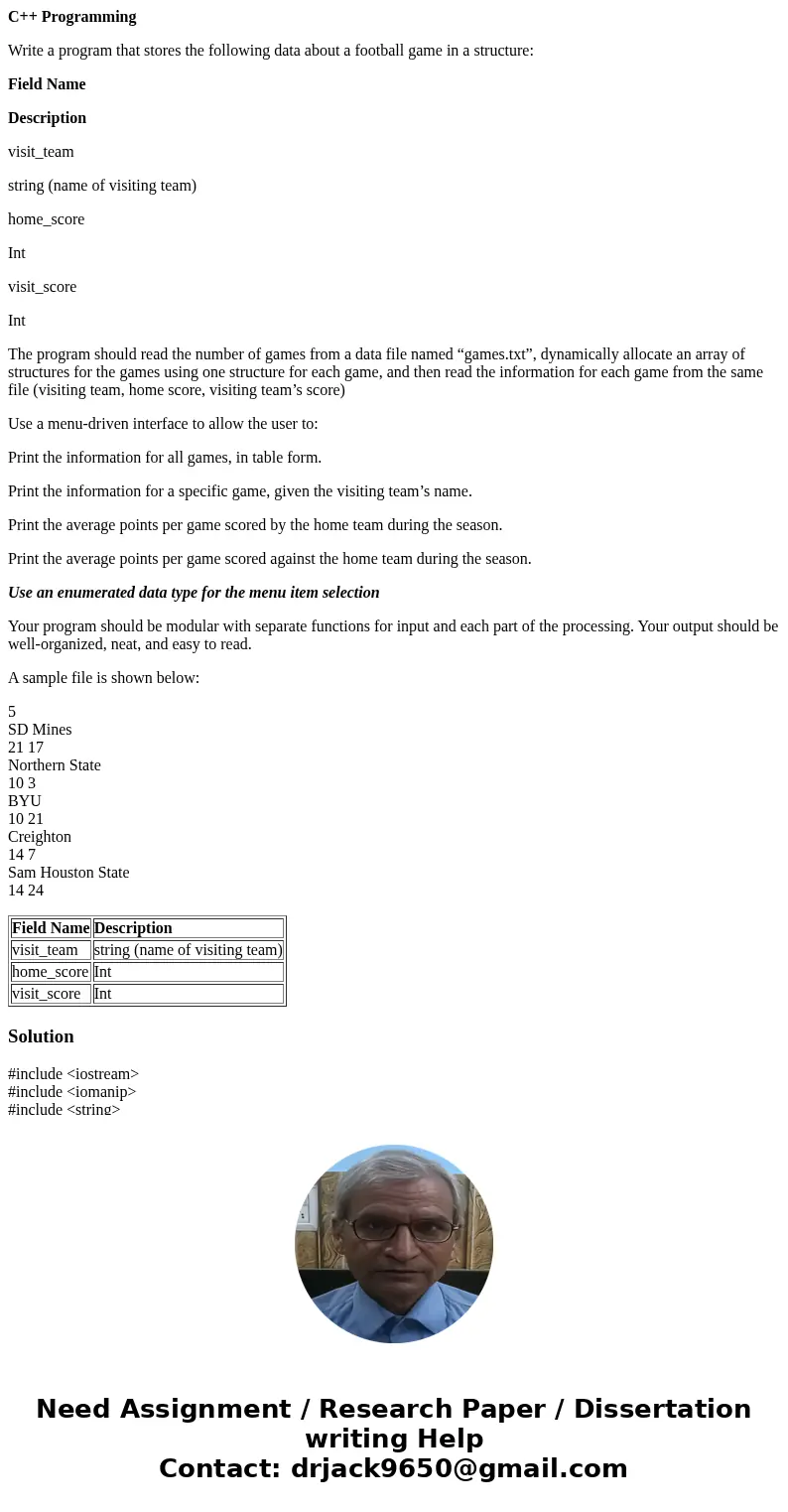 C++ Programming Write a program that stores the following data about a football game in a structure: Field Name Description visit_team string (name of visiting  C++ Programming Write a program that stores the following data about a football game in a structure: Field Name Description visit_team string (name of visiting