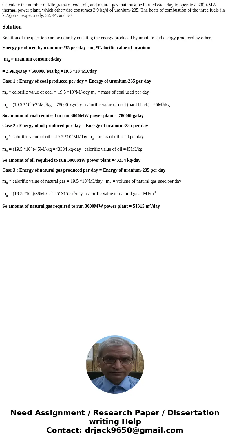 Calculate the number of kilograms of coal, oil, and natural gas that must be burned each day to operate a 3000-MW thermal power plant, which otherwise consumes  Calculate the number of kilograms of coal, oil, and natural gas that must be burned each day to operate a 3000-MW thermal power plant, which otherwise consumes