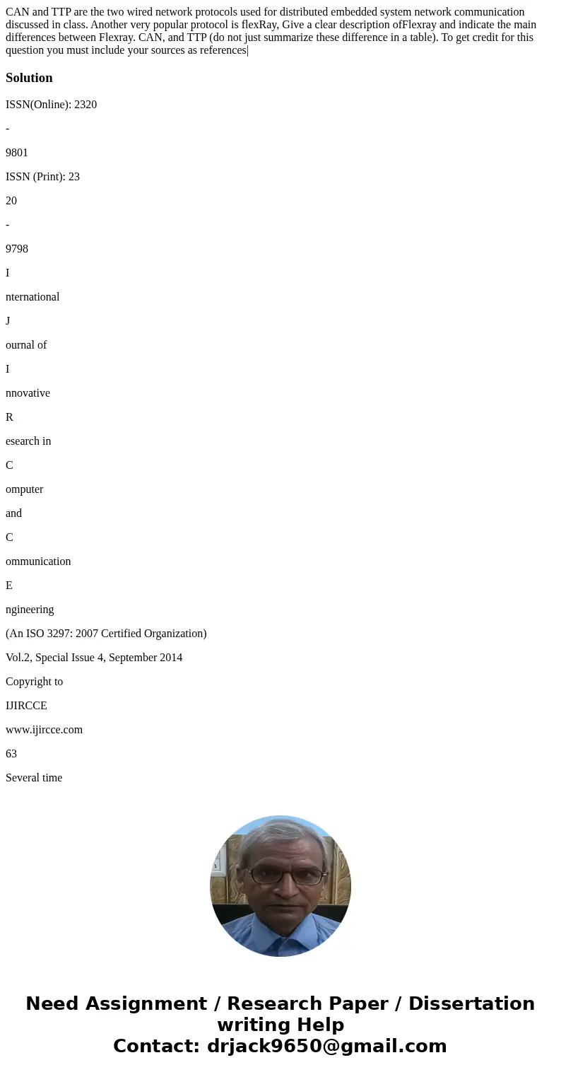 CAN and TTP are the two wired network protocols used for distributed embedded system network communication discussed in class. Another very popular protocol is CAN and TTP are the two wired network protocols used for distributed embedded system network communication discussed in class. Another very popular protocol is