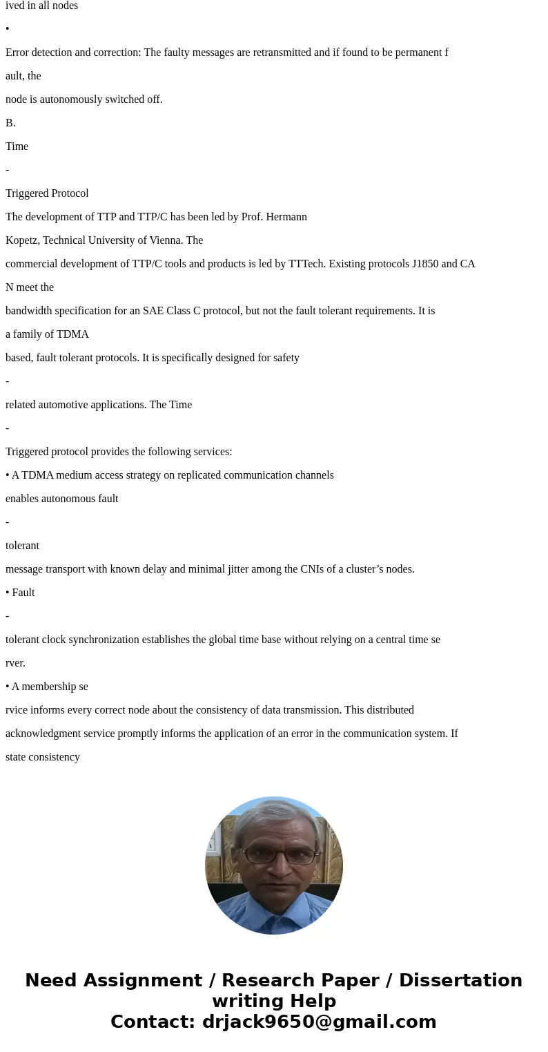CAN and TTP are the two wired network protocols used for distributed embedded system network communication discussed in class. Another very popular protocol is CAN and TTP are the two wired network protocols used for distributed embedded system network communication discussed in class. Another very popular protocol is