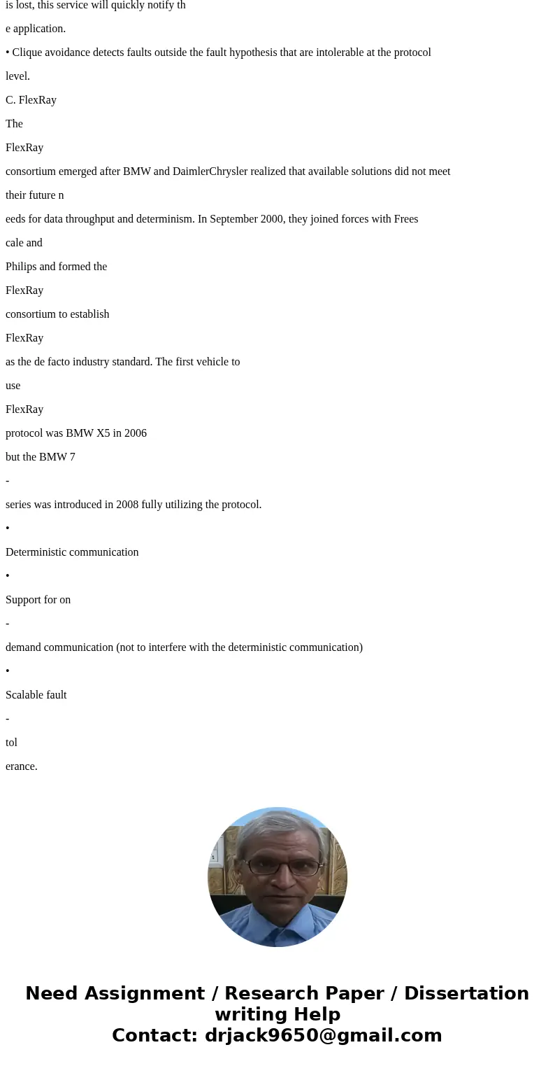 CAN and TTP are the two wired network protocols used for distributed embedded system network communication discussed in class. Another very popular protocol is CAN and TTP are the two wired network protocols used for distributed embedded system network communication discussed in class. Another very popular protocol is