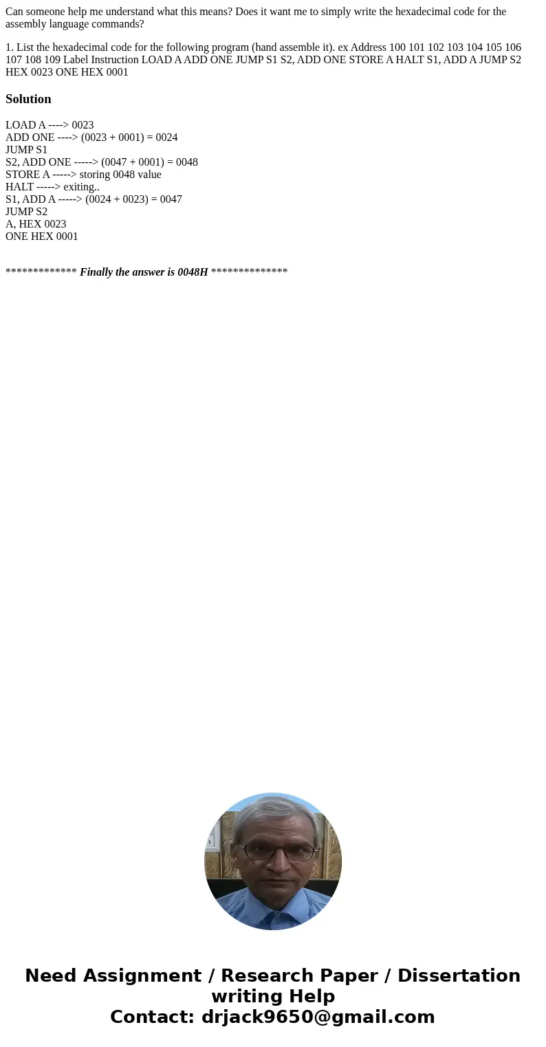 Can someone help me understand what this means? Does it want me to simply write the hexadecimal code for the assembly language commands? 1. List the hexadecimal Can someone help me understand what this means? Does it want me to simply write the hexadecimal code for the assembly language commands? 1. List the hexadecimal