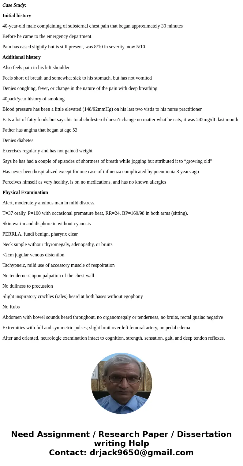 Case Study: Initial history 40-year-old male complaining of substernal chest pain that began approximately 30 minutes Before he came to the emergency department Case Study: Initial history 40-year-old male complaining of substernal chest pain that began approximately 30 minutes Before he came to the emergency department