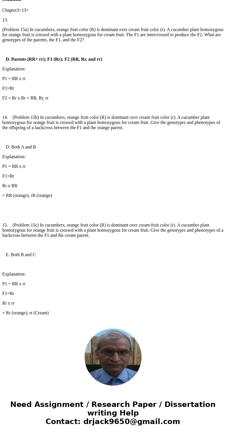 Chapter3>13> 13. (Problem 15a) In cucumbers, orange fruit color (R) is dominant over cream fruit color (r). A cucumber plant homozygous for orange fruit i Chapter3>13> 13. (Problem 15a) In cucumbers, orange fruit color (R) is dominant over cream fruit color (r). A cucumber plant homozygous for orange fruit i