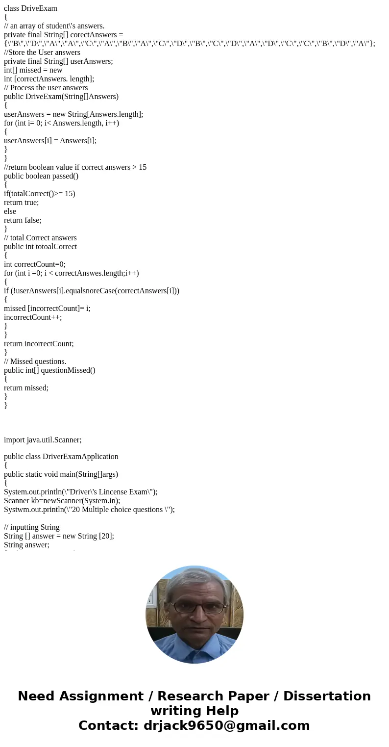 class DriveExam { // an array of student\'s answers. private final String[] corectAnswers = {\