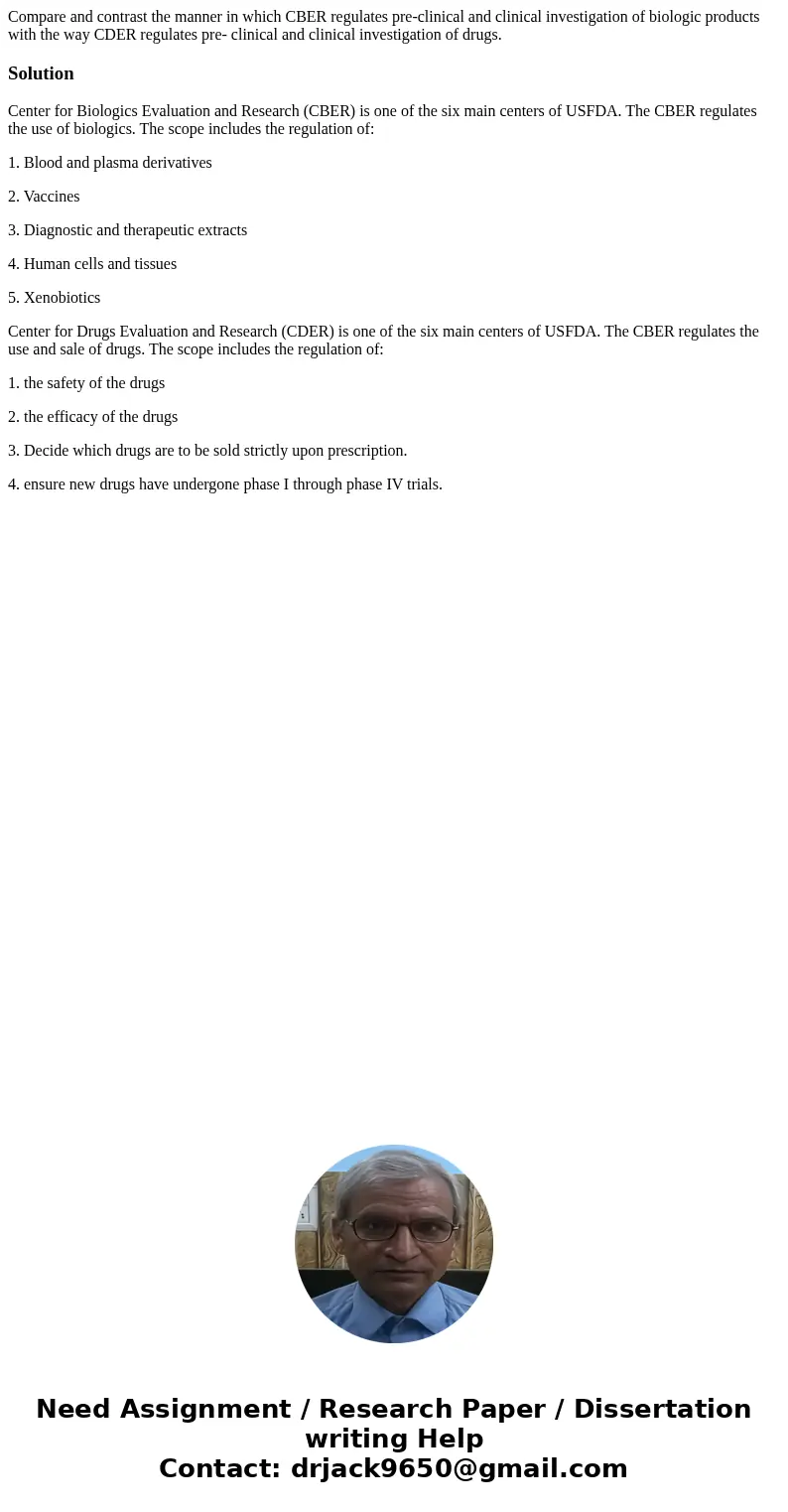 Compare and contrast the manner in which CBER regulates pre-clinical and clinical investigation of biologic products with the way CDER regulates pre- clinical a