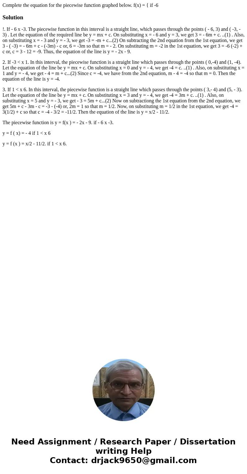 Complete the equation for the piecewise function graphed below. f(x) = { if -6 Solution!. If - 6 x -3. The piecewise function in this interval is a straight li  Complete the equation for the piecewise function graphed below. f(x) = { if -6 Solution!. If - 6 x -3. The piecewise function in this interval is a straight li