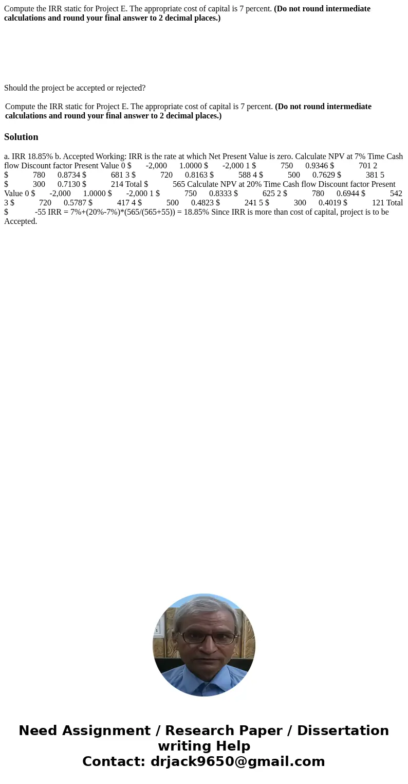 Compute the IRR static for Project E. The appropriate cost of capital is 7 percent. (Do not round intermediate calculations and round your final answer to 2 dec Compute the IRR static for Project E. The appropriate cost of capital is 7 percent. (Do not round intermediate calculations and round your final answer to 2 dec