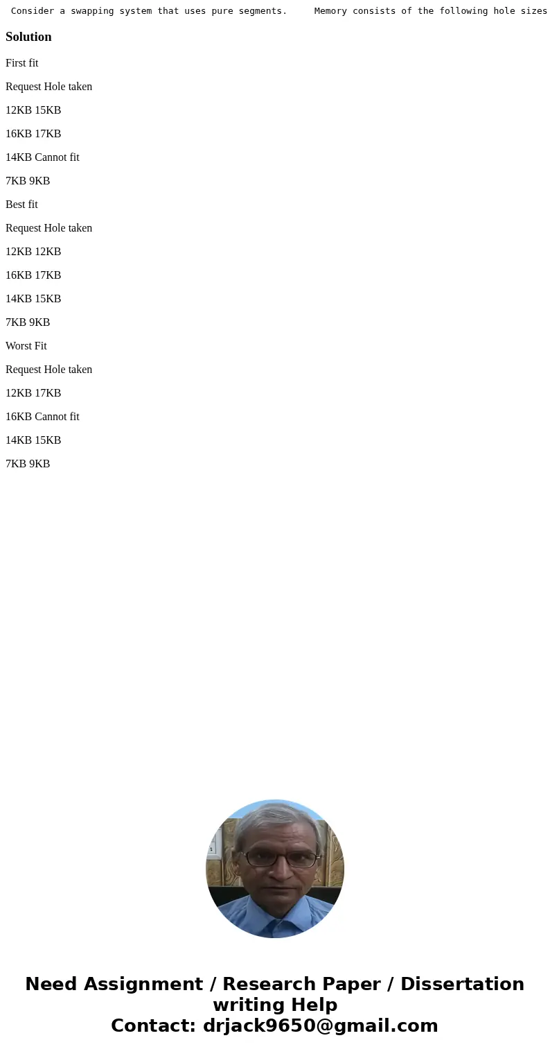 Consider a swapping system that uses pure segments. Memory consists of the following hole sizes in memory order: 9KB, 5KB, 15 KB, 17 KB, and 12 KB. Which hole   Consider a swapping system that uses pure segments. Memory consists of the following hole sizes in memory order: 9KB, 5KB, 15 KB, 17 KB, and 12 KB. Which hole