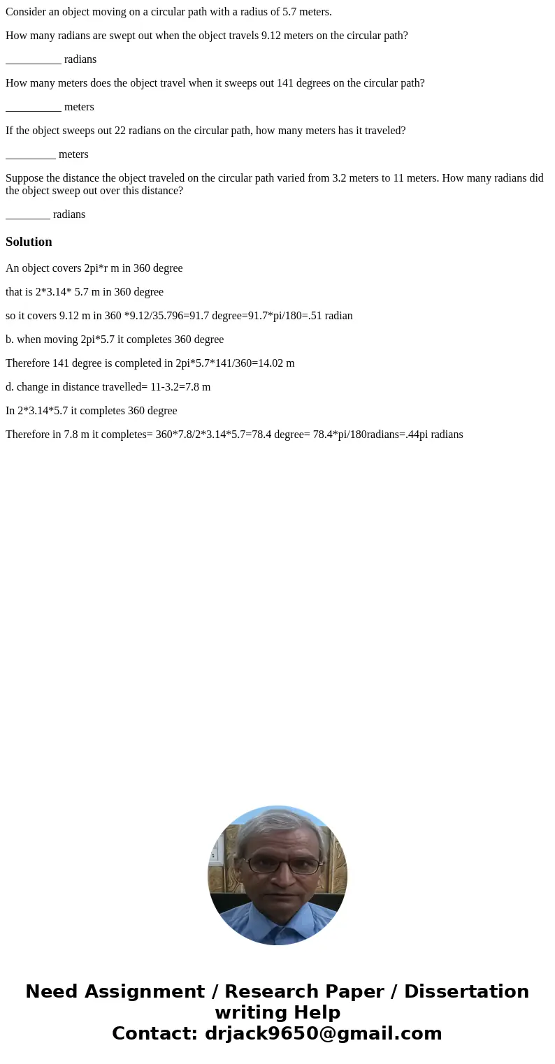 Consider an object moving on a circular path with a radius of 5.7 meters. How many radians are swept out when the object travels 9.12 meters on the circular pat Consider an object moving on a circular path with a radius of 5.7 meters. How many radians are swept out when the object travels 9.12 meters on the circular pat