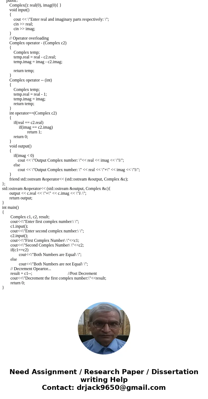Consider class Complex given in Figs. 10.14–10.16 (these figs. are in S:\\cst3503\\Assign\\). The class has two private data members, real and imaginary. Overlo Consider class Complex given in Figs. 10.14–10.16 (these figs. are in S:\\cst3503\\Assign\\). The class has two private data members, real and imaginary. Overlo