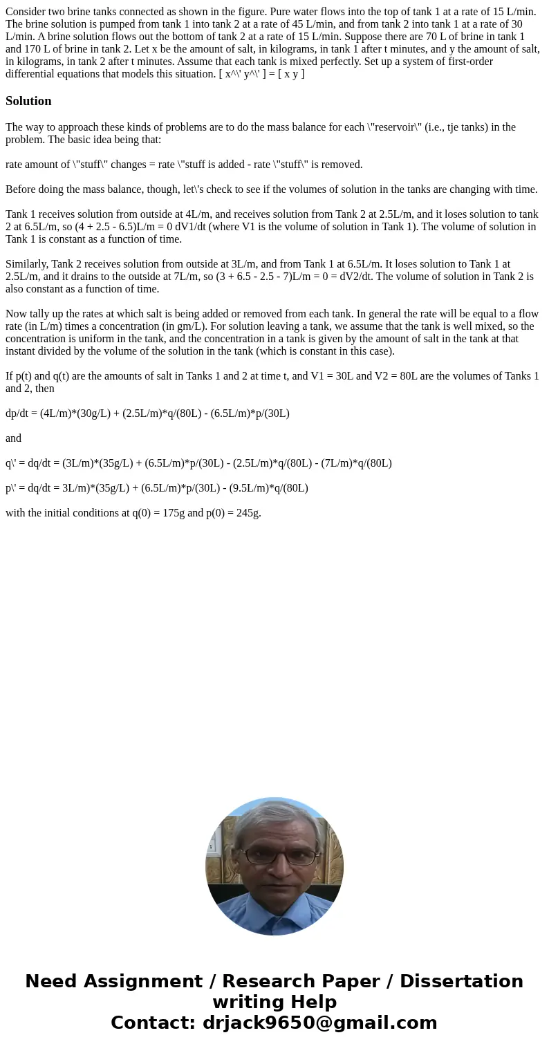 Consider two brine tanks connected as shown in the figure. Pure water flows into the top of tank 1 at a rate of 15 L/min. The brine solution is pumped from tan  Consider two brine tanks connected as shown in the figure. Pure water flows into the top of tank 1 at a rate of 15 L/min. The brine solution is pumped from tan