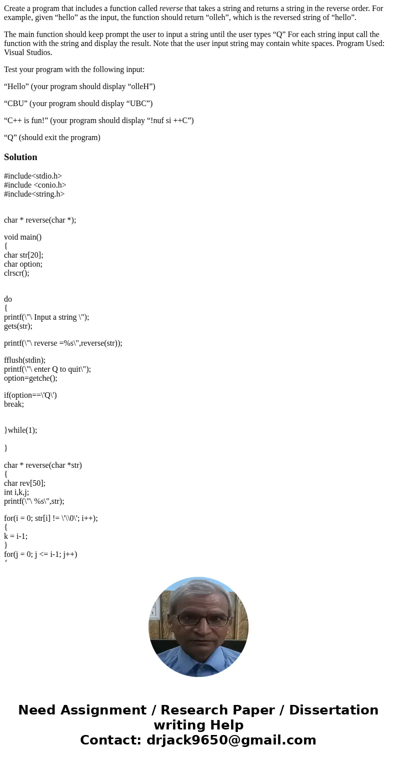 Create a program that includes a function called reverse that takes a string and returns a string in the reverse order. For example, given “hello” as the input, Create a program that includes a function called reverse that takes a string and returns a string in the reverse order. For example, given “hello” as the input,