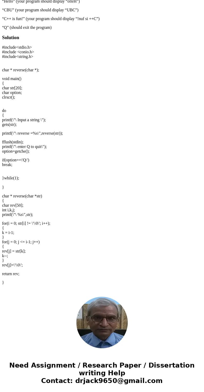 Create a program that includes a function called reverse that takes a string and returns a string in the reverse order. For example, given “hello” as the input, Create a program that includes a function called reverse that takes a string and returns a string in the reverse order. For example, given “hello” as the input,