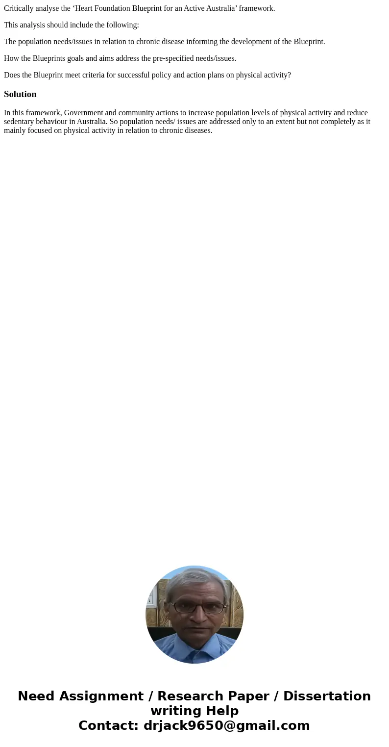 Critically analyse the ‘Heart Foundation Blueprint for an Active Australia’ framework. This analysis should include the following: The population needs/issues i Critically analyse the ‘Heart Foundation Blueprint for an Active Australia’ framework. This analysis should include the following: The population needs/issues i