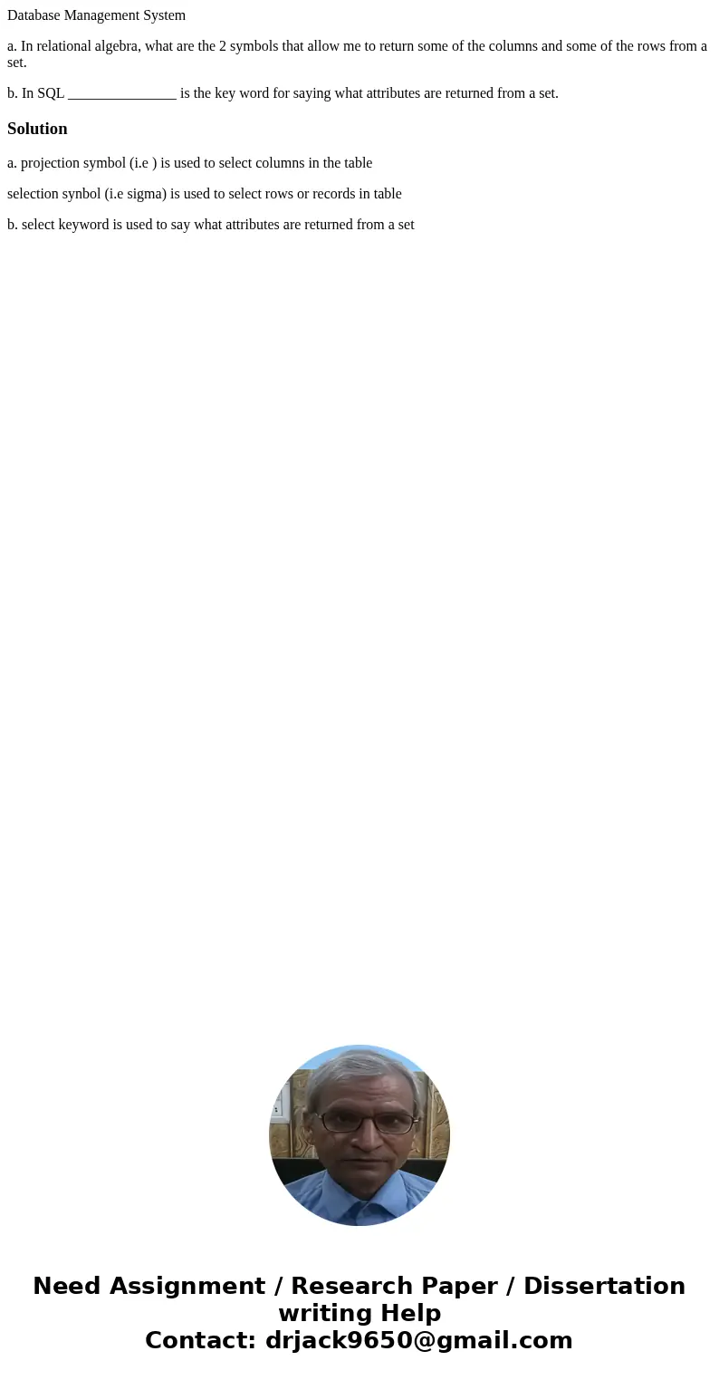 Database Management System a. In relational algebra, what are the 2 symbols that allow me to return some of the columns and some of the rows from a set. b. In S