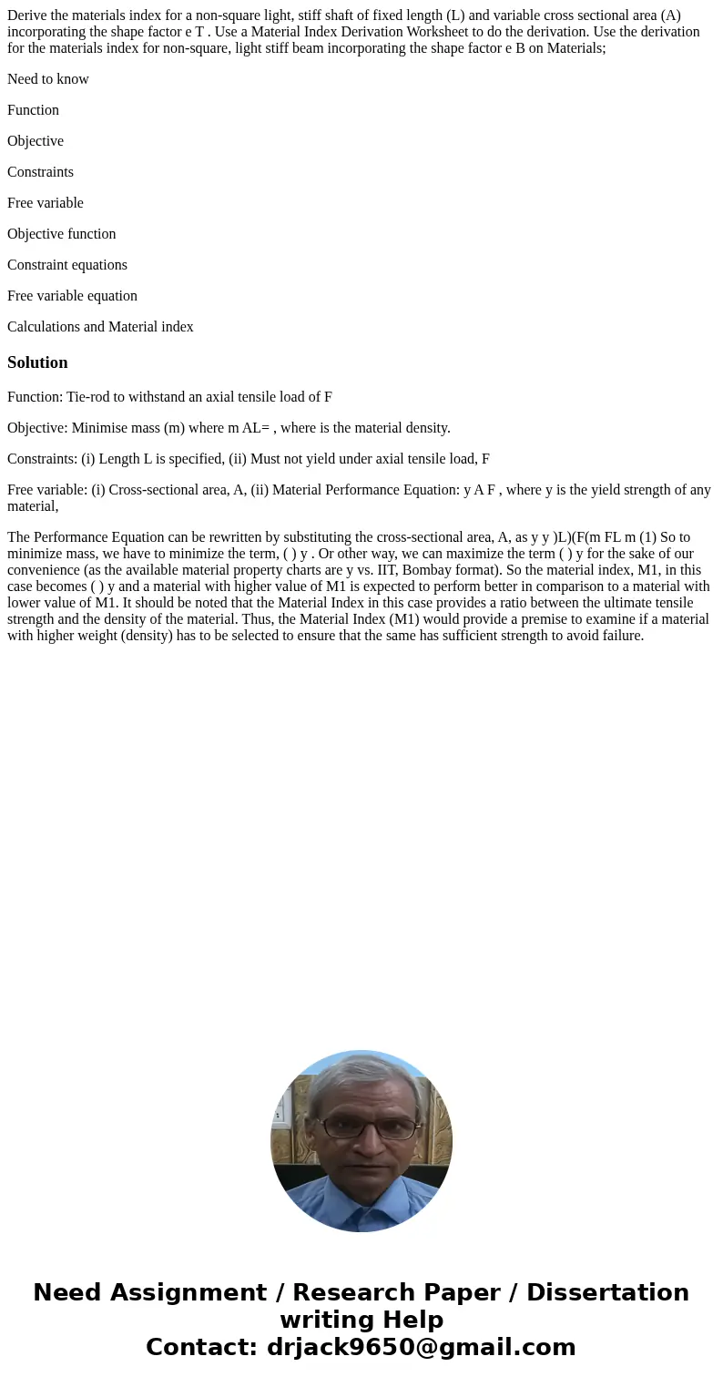 Derive the materials index for a non-square light, stiff shaft of fixed length (L) and variable cross sectional area (A) incorporating the shape factor e T . Us Derive the materials index for a non-square light, stiff shaft of fixed length (L) and variable cross sectional area (A) incorporating the shape factor e T . Us