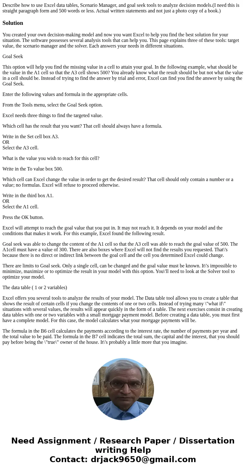 Describe how to use Excel data tables, Scenario Manager, and goal seek tools to analyze decision models.(I need this is straight paragraph form and 500 words or