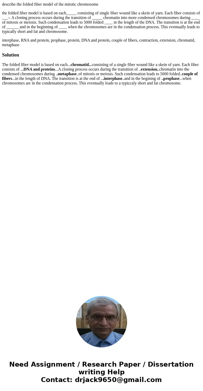 describe the folded fiber model of the mitotic chromosome the folded fiber model is based on each_____ consisting of single fiber wound like a skein of yarn. Ea describe the folded fiber model of the mitotic chromosome the folded fiber model is based on each_____ consisting of single fiber wound like a skein of yarn. Ea