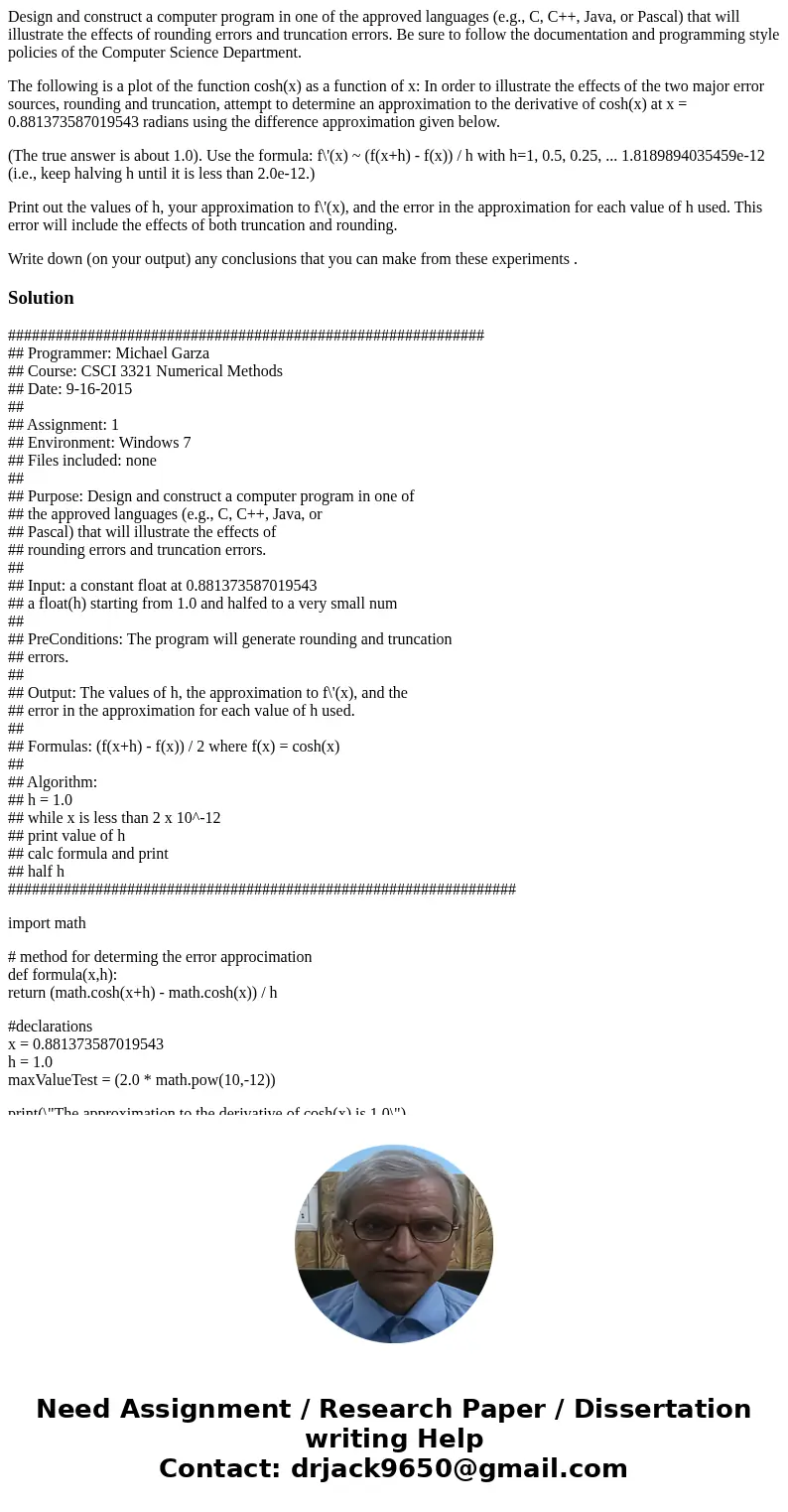 Design and construct a computer program in one of the approved languages (e.g., C, C++, Java, or Pascal) that will illustrate the effects of rounding errors and Design and construct a computer program in one of the approved languages (e.g., C, C++, Java, or Pascal) that will illustrate the effects of rounding errors and