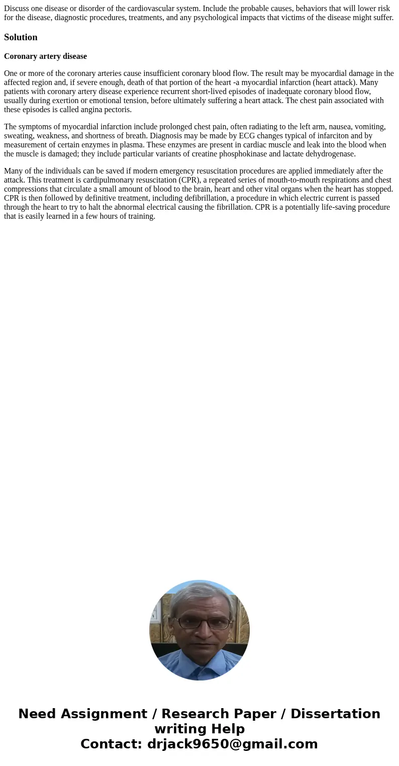 Discuss one disease or disorder of the cardiovascular system. Include the probable causes, behaviors that will lower risk for the disease, diagnostic procedures Discuss one disease or disorder of the cardiovascular system. Include the probable causes, behaviors that will lower risk for the disease, diagnostic procedures