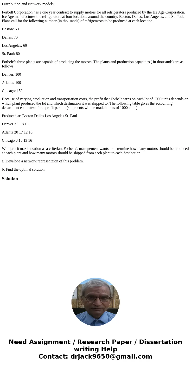 Distribution and Network models: Forbelt Corporation has a one year contract to supply motors for all refrigerators produced by the Ice Age Corporation. Ice Age Distribution and Network models: Forbelt Corporation has a one year contract to supply motors for all refrigerators produced by the Ice Age Corporation. Ice Age
