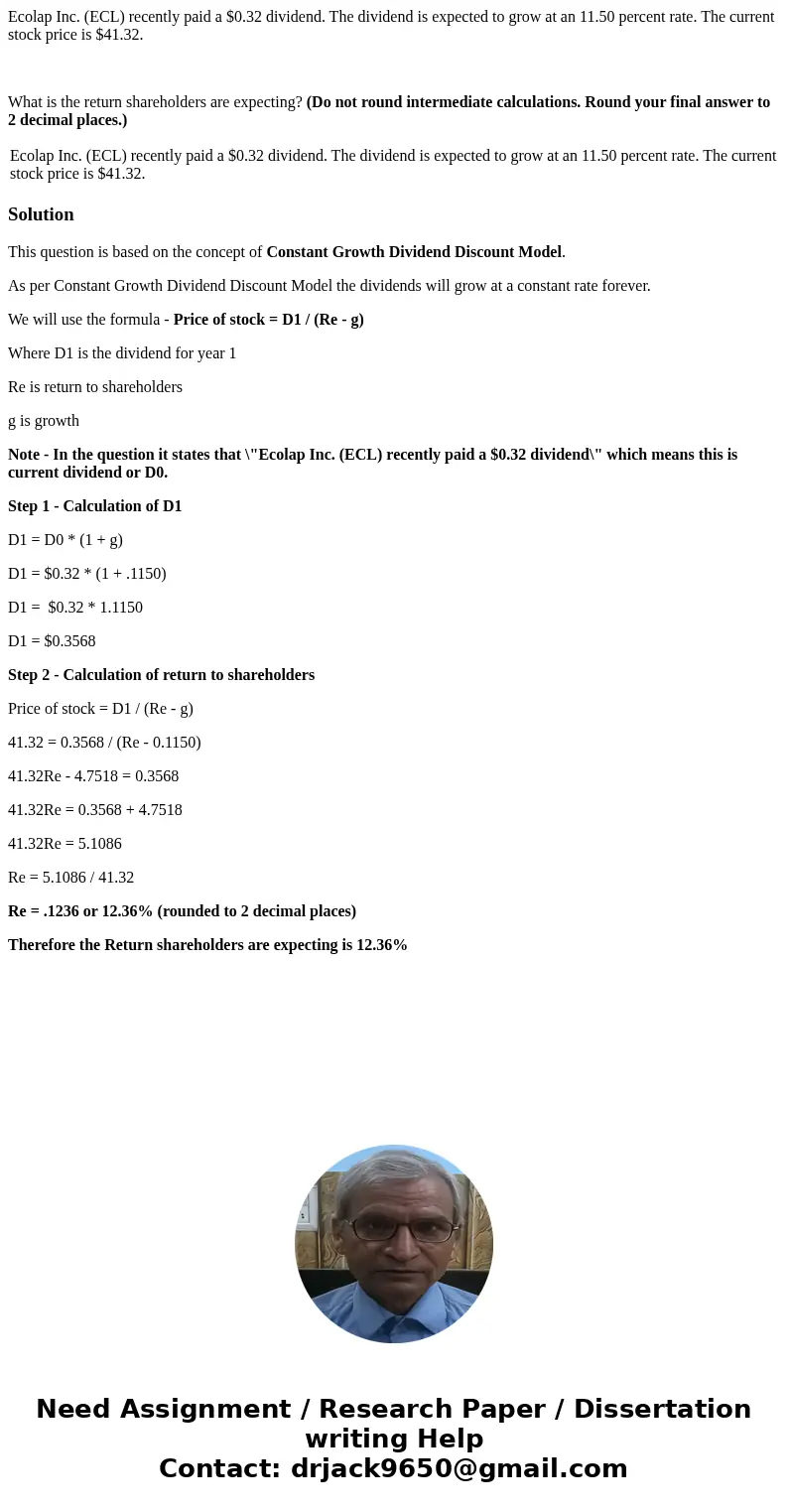 Ecolap Inc. (ECL) recently paid a $0.32 dividend. The dividend is expected to grow at an 11.50 percent rate. The current stock price is $41.32. What is the retu Ecolap Inc. (ECL) recently paid a $0.32 dividend. The dividend is expected to grow at an 11.50 percent rate. The current stock price is $41.32. What is the retu