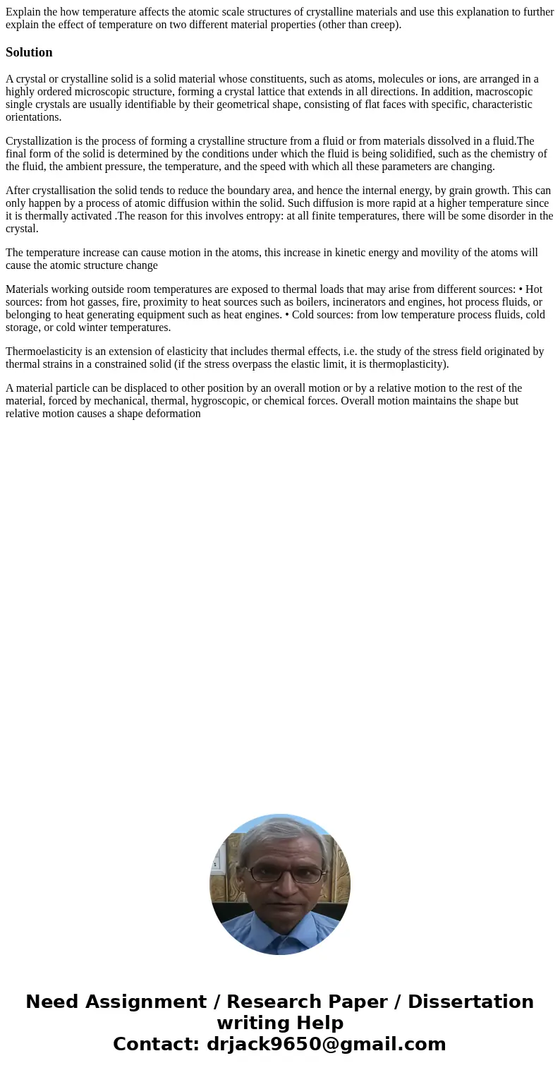 Explain the how temperature affects the atomic scale structures of crystalline materials and use this explanation to further explain the effect of temperature   Explain the how temperature affects the atomic scale structures of crystalline materials and use this explanation to further explain the effect of temperature