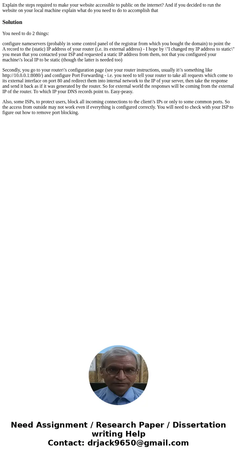 Explain the steps required to make your website accessible to public on the internet? And if you decided to run the website on your local machine explain what d Explain the steps required to make your website accessible to public on the internet? And if you decided to run the website on your local machine explain what d