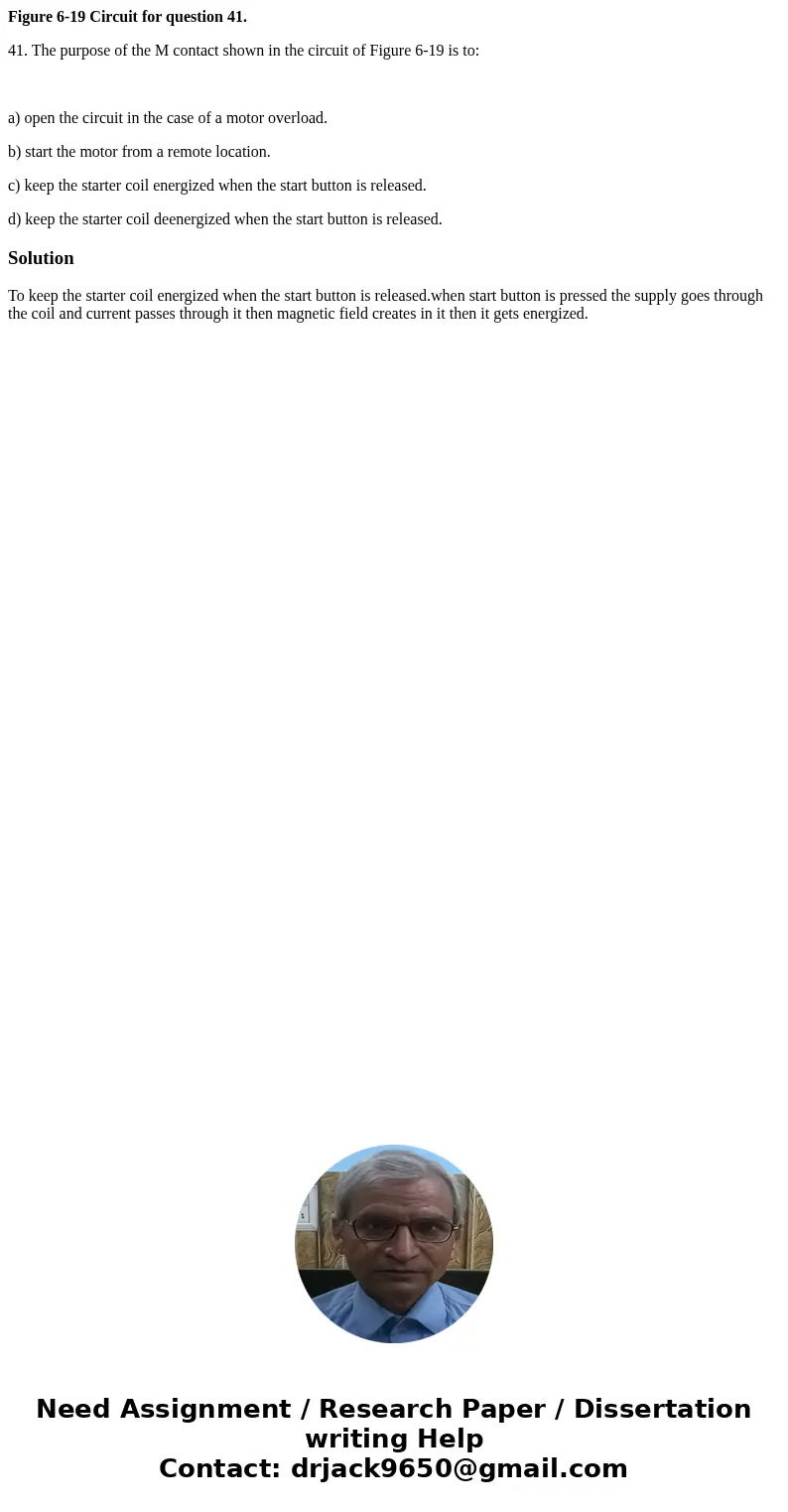 Figure 6-19 Circuit for question 41. 41. The purpose of the M contact shown in the circuit of Figure 6-19 is to: a) open the circuit in the case of a motor over Figure 6-19 Circuit for question 41. 41. The purpose of the M contact shown in the circuit of Figure 6-19 is to: a) open the circuit in the case of a motor over