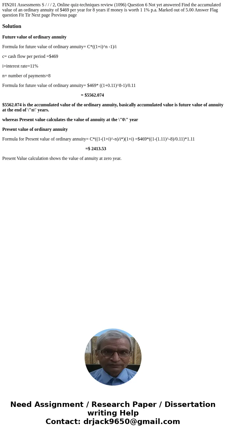  FIN201 Assessments S / / / 2, Online quiz-techniques review (1096) Question 6 Not yet answered Find the accumulated value of an ordinary annuity of $469 per ye